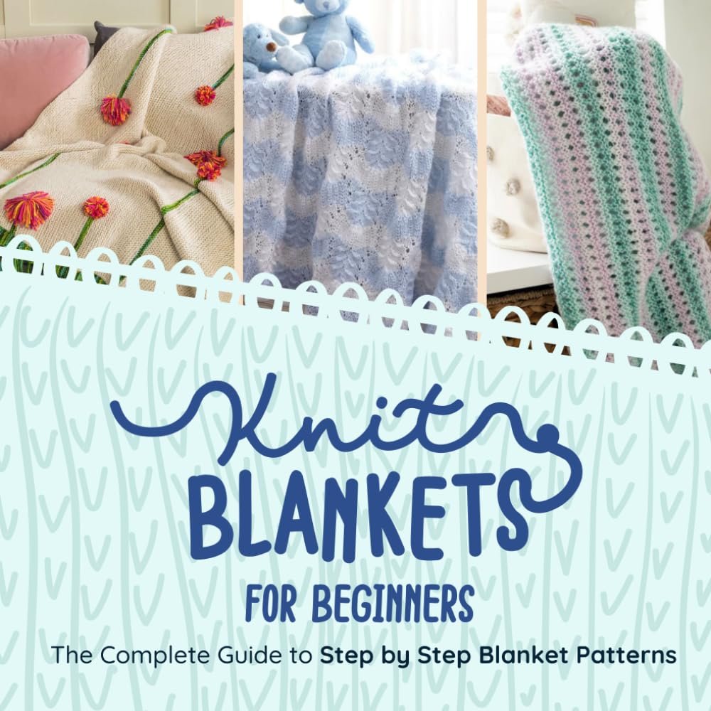 Knitting Blankets for Beginners: The Complete Guide to Step by Step Blanket Patterns