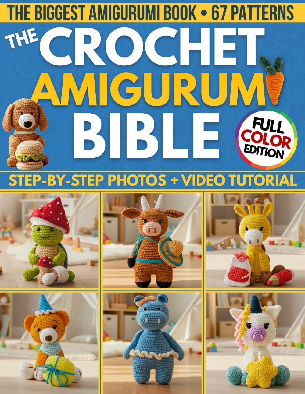 The Crochet Amigurumi Bible: The Biggest Guide with 67 Patterns Perfect Even if you’re a Total Beginner | Clear Photos for Every Step & Video Tutorials to Make Cute Plushies and Handmade Gifts