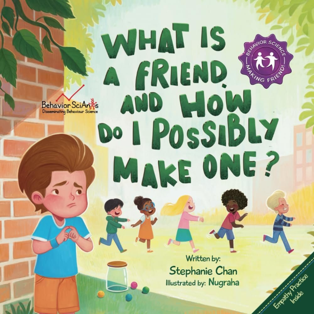 What Is a Friend and How to Possibly Make One?: A Children’s Book That Teaches Friendship Skills of Greetings, Empathy, Finding Common Interests, and More! (Making Friends!)