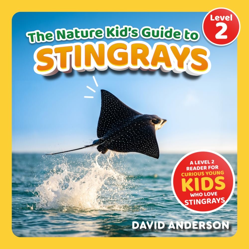 The Nature Kid’s Guide to Stingrays: A Level 2 Reader for Curious Young Kids Who Love Stingrays!