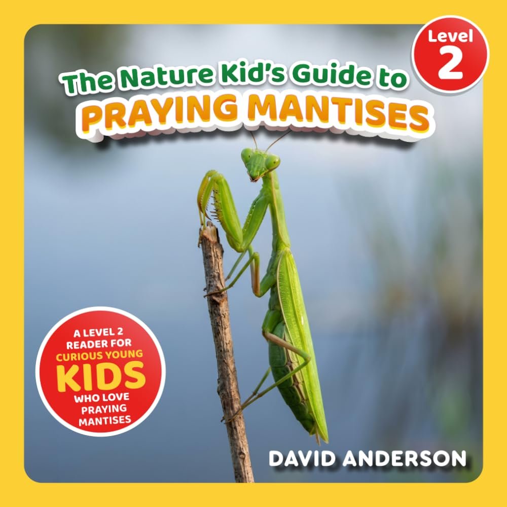 The Nature Kid’s Guide to Praying Mantises: A Level 2 Reader for Curious Young Kids Who Love Praying Mantises! (The Nature Kid’s Guide to Animals! – Level 2 Readers)