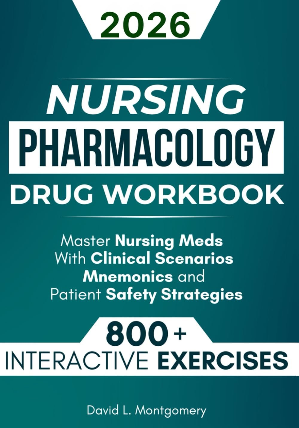 Nursing Pharmacology Drug Workbook: 800+ Interactive Exercises to Master Nursing Meds – With Clinical Scenarios, Mnemonics, and Patient Safety Strategies
