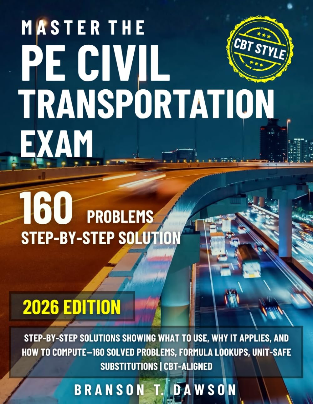 Master the PE Civil Transportation Exam: Step-by-Step Solutions Showing What to Use, Why it Applies, and How to Compute—160 Solved Problems, Formula Lookups, Unit-Safe Substitutions | CBT-Aligned