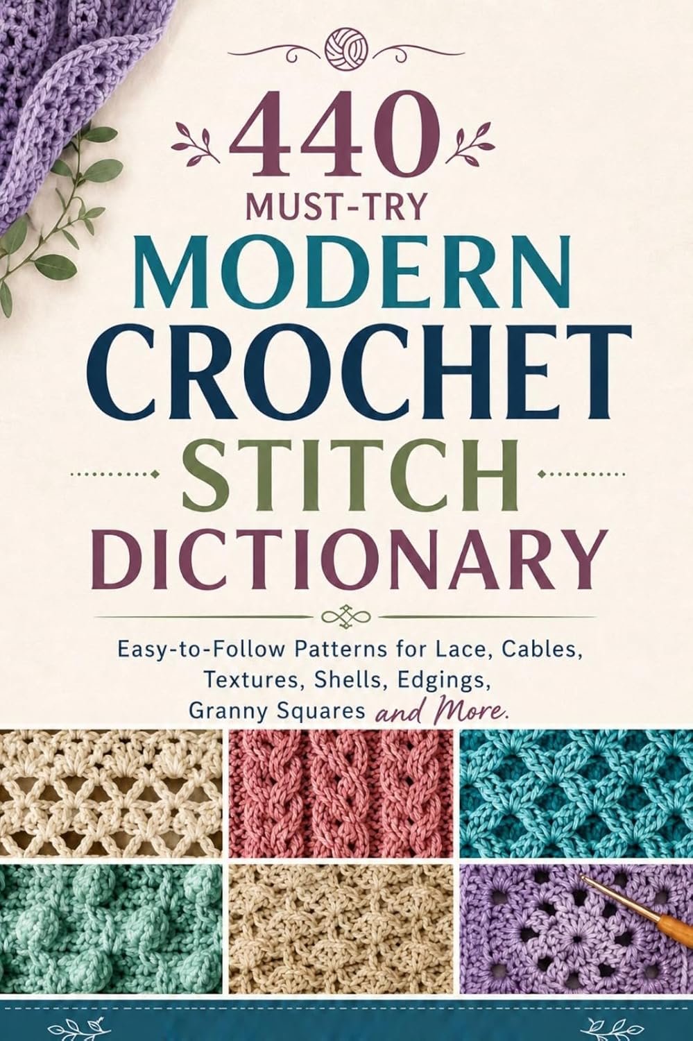 440 Must-Try Modern Crochet Stitch Dictionary: Easy-to-Follow Patterns for Lace, Cables, Textures, Shells, Edgings, Granny Squares and More