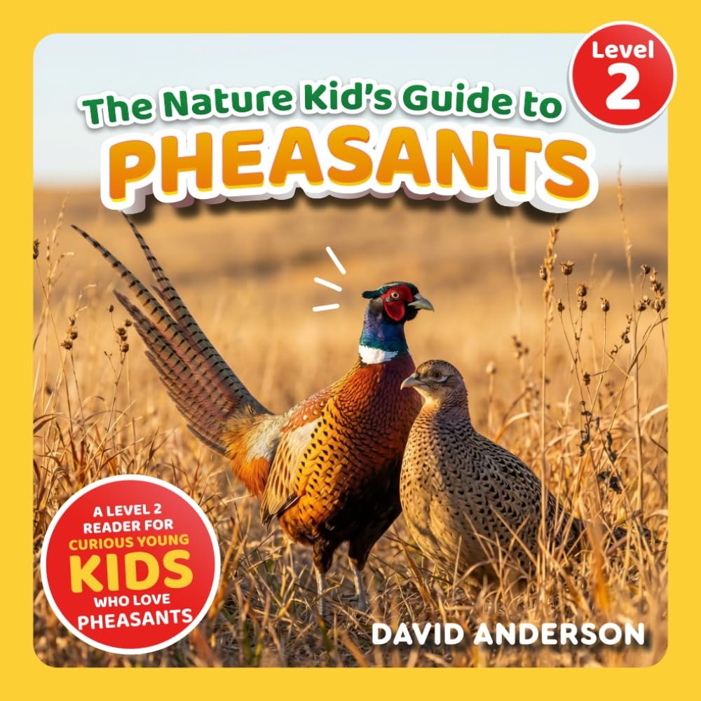 The Nature Kid’s Guide to Pheasants: A Level 2 Reader for Curious Young Kids Who Love Pheasants! (The Nature Kid’s Guide to Animals! – Level 2 Readers)