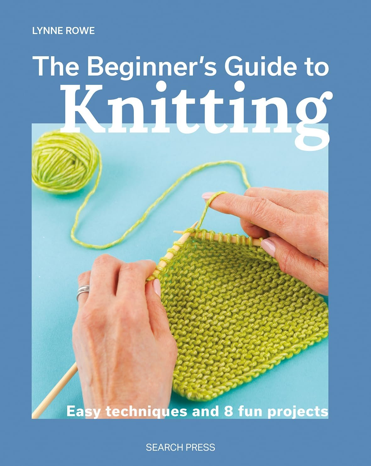 Beginner’s Guide to Knitting, The: Easy techniques and 8 fun projects