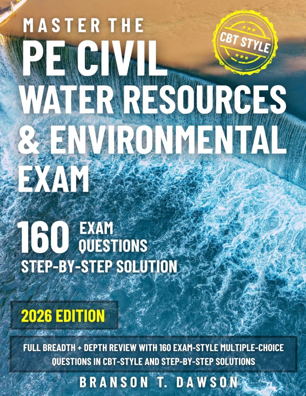 Master the PE Civil Water Resources & Environmental Exam: Full Breadth + Depth Review with 160 Exam-Style Multiple-Choice Questions in CBT-Style and Step-by-Step Solutions