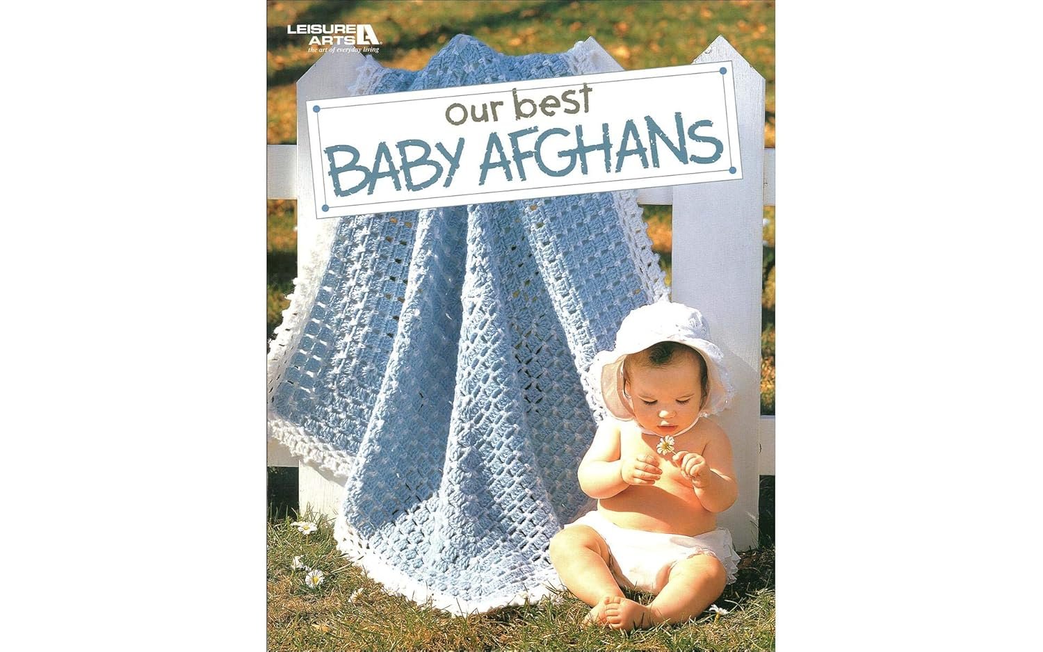 Our Best Baby Afghans-54 Baby Blankets in a Variety of Crochet Styles and Colors, Includes Easy Step-by-Step Instructions and Radiant Full-Color Photography