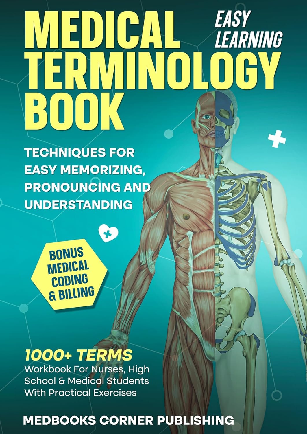Medical Terminology Book: 1000+ Terms In Anatomy And Physiology Workbook For Nurses, High School & Medical Students With Practical Exercises, Easy Learning, Bonus Coding & Billing Insights
