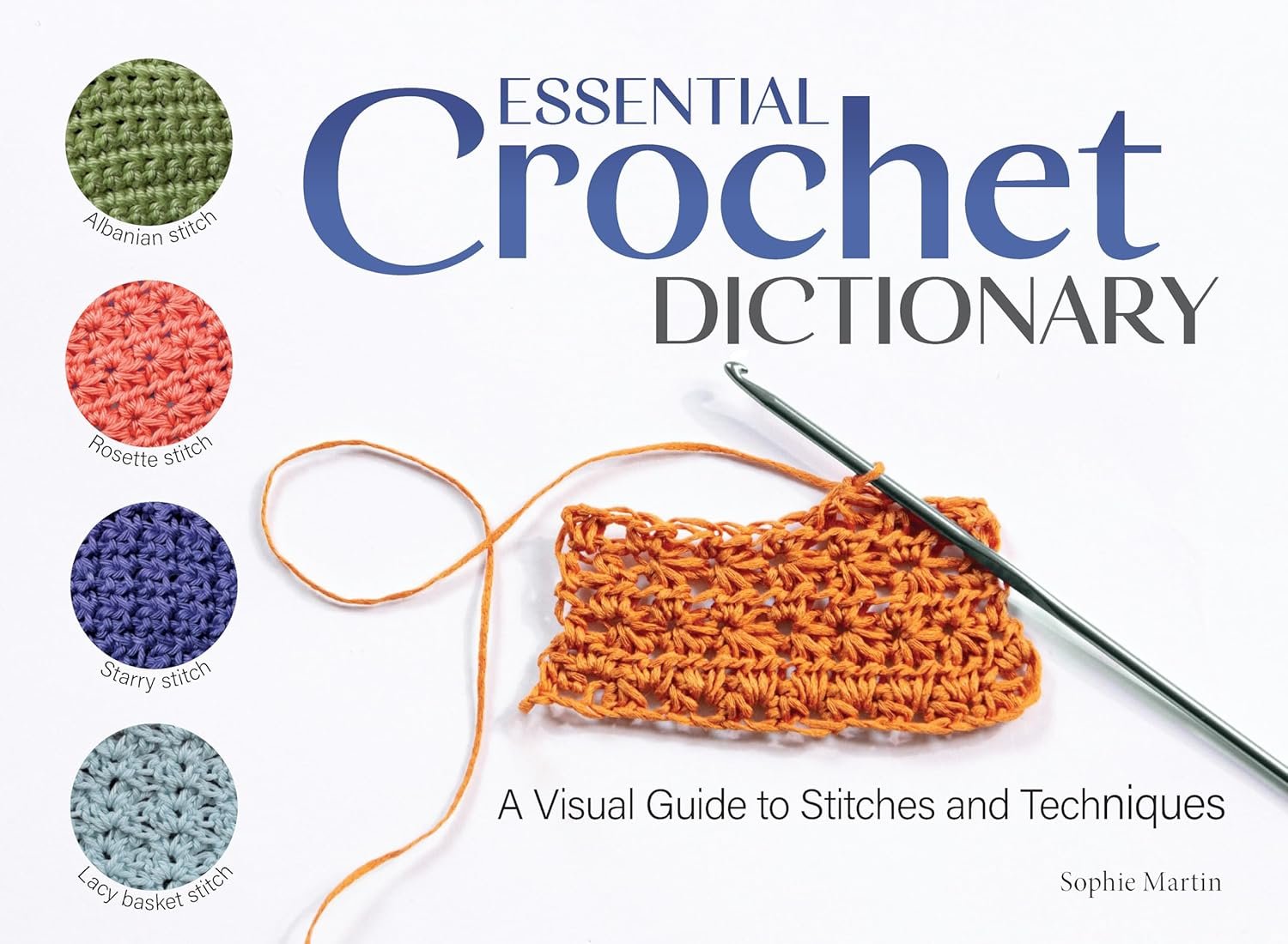Essential Crochet Dictionary: A Visual Guide to Stitches and Techniques (Landauer) 100 Stitches from Treble Crochet and Tunisian Crochet to Albanian, Rosette, Mesh Stitch, and Many More