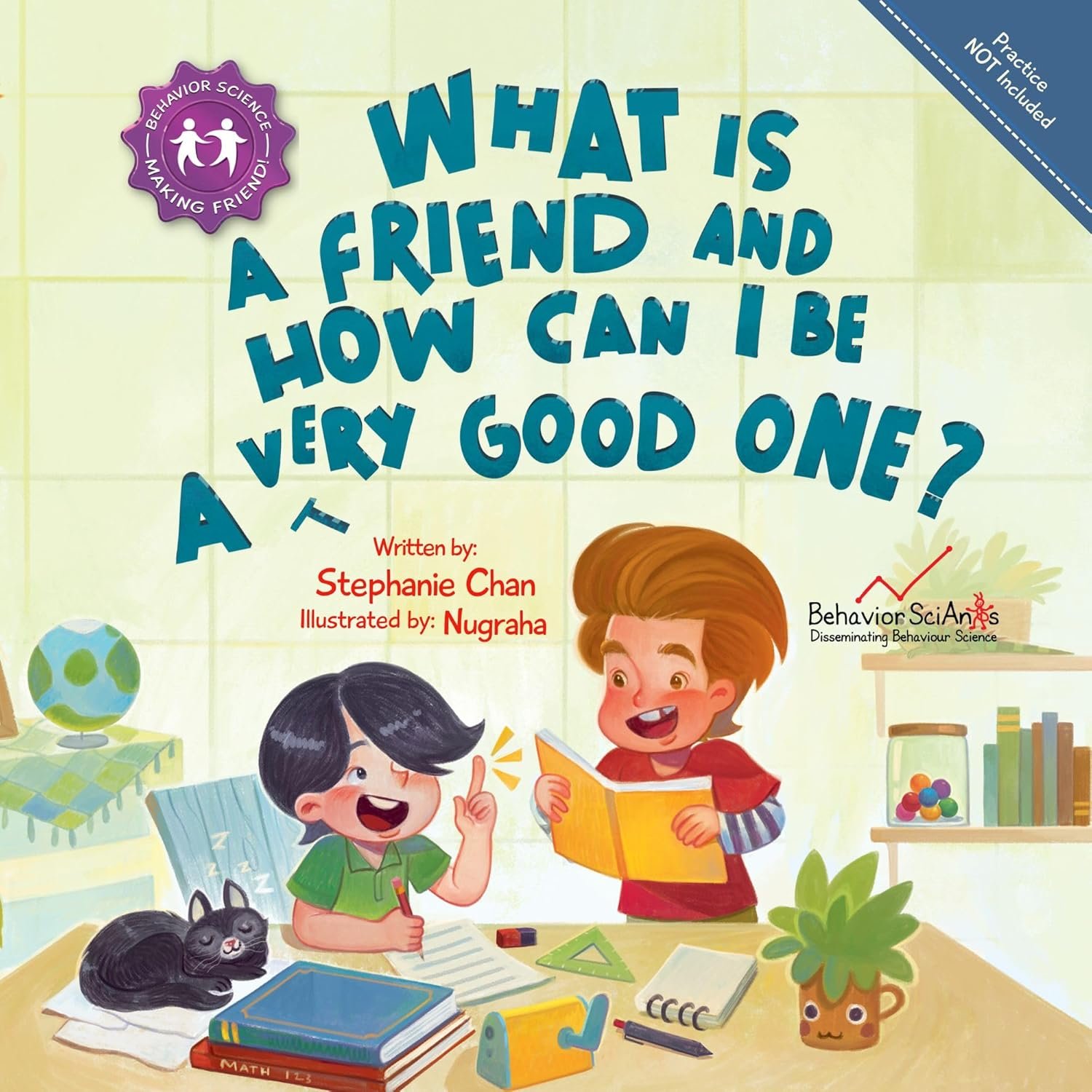 What Is a Friend and How Can I Be a Very Good One?: A Children’s Book That Teaches Friendship Skills of Respecting Friends’ Choices, Offering Help, Mending Friendships, and More! (Making Friends! 3)