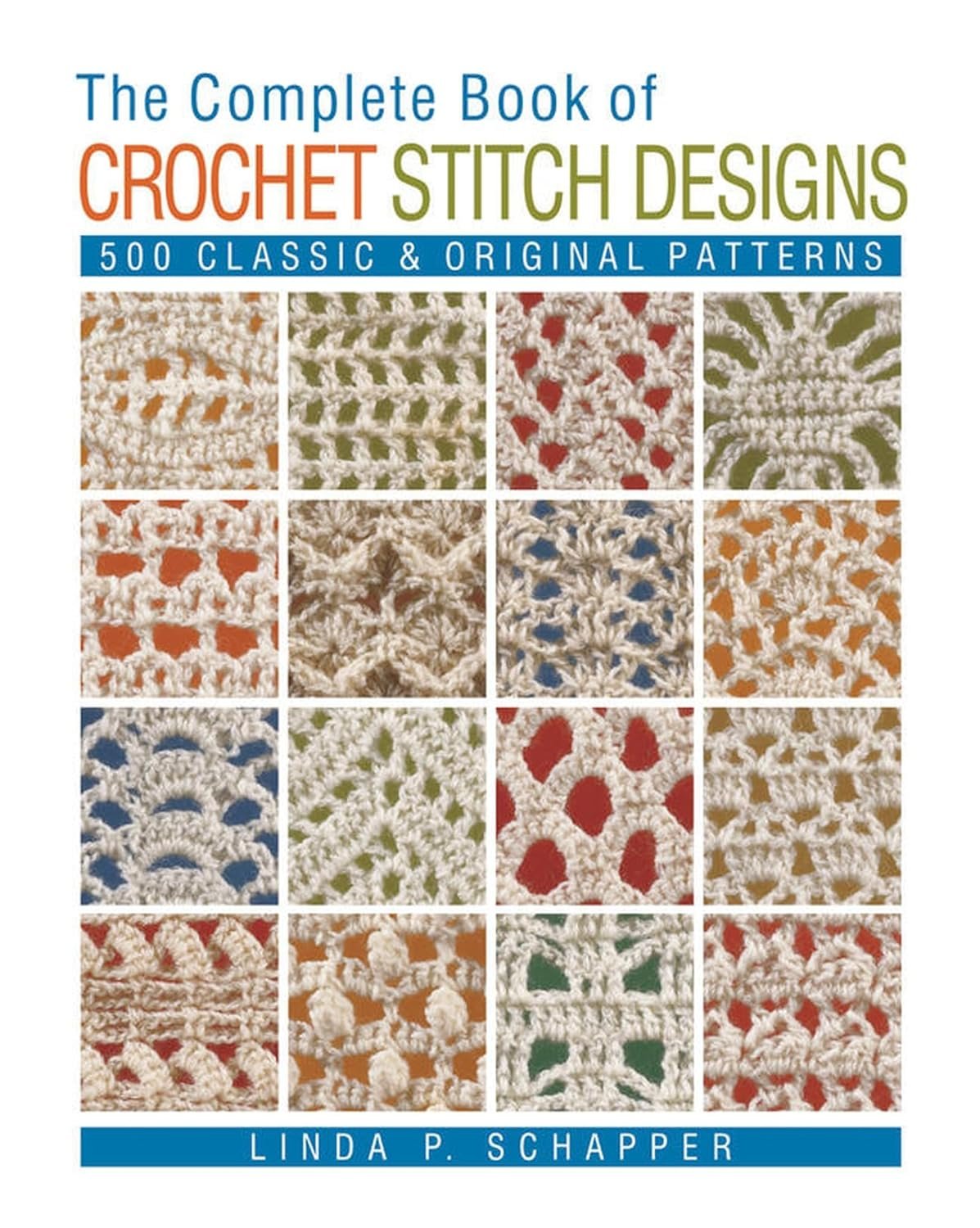 The Complete Book of Crochet Stitch Designs: 500 Classic & Original Patterns (Complete Crochet Designs, 1)