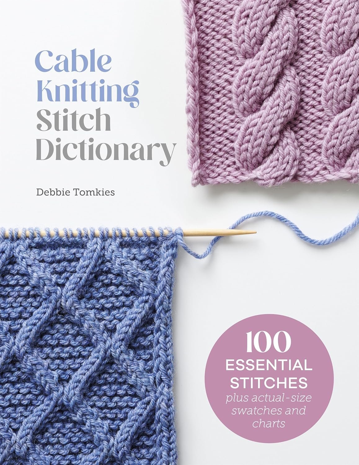 Cable Knitting Stitch Dictionary: 100 essential stitches with actual-size swatches and charts